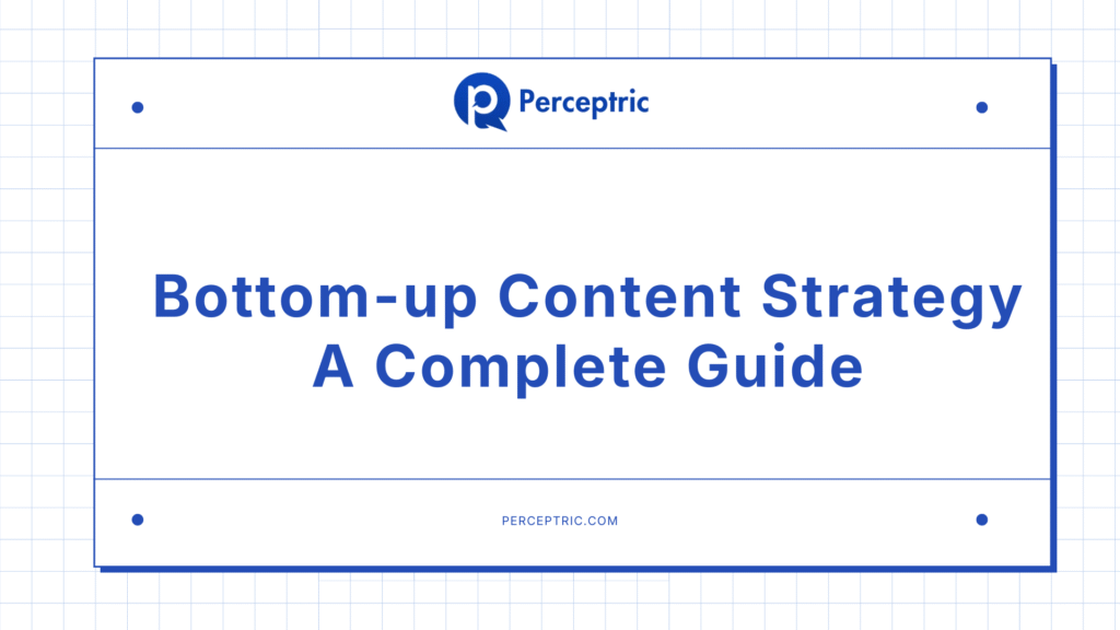 Bottom-up Content Strategy A Complete Guide