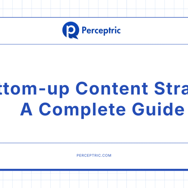 Bottom-up Content Strategy: The Secret Of Success For Your Brand