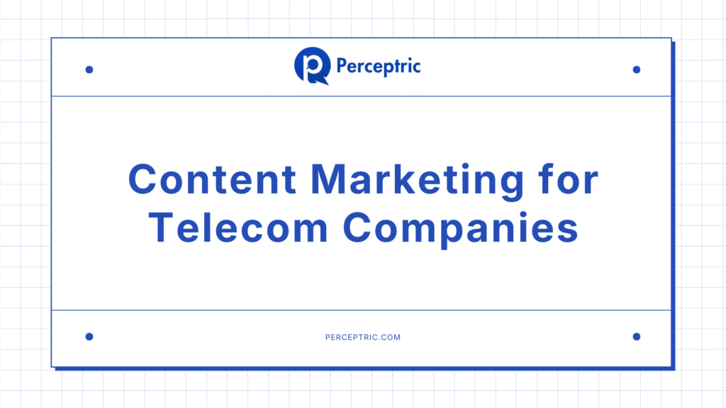 How To Do Content Marketing for Telecom Companies