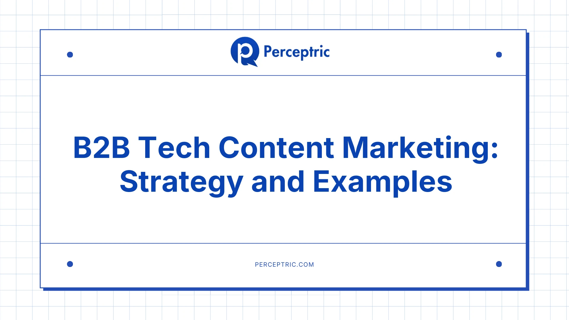 B2B Tech Content Marketing: My Proven Approach
