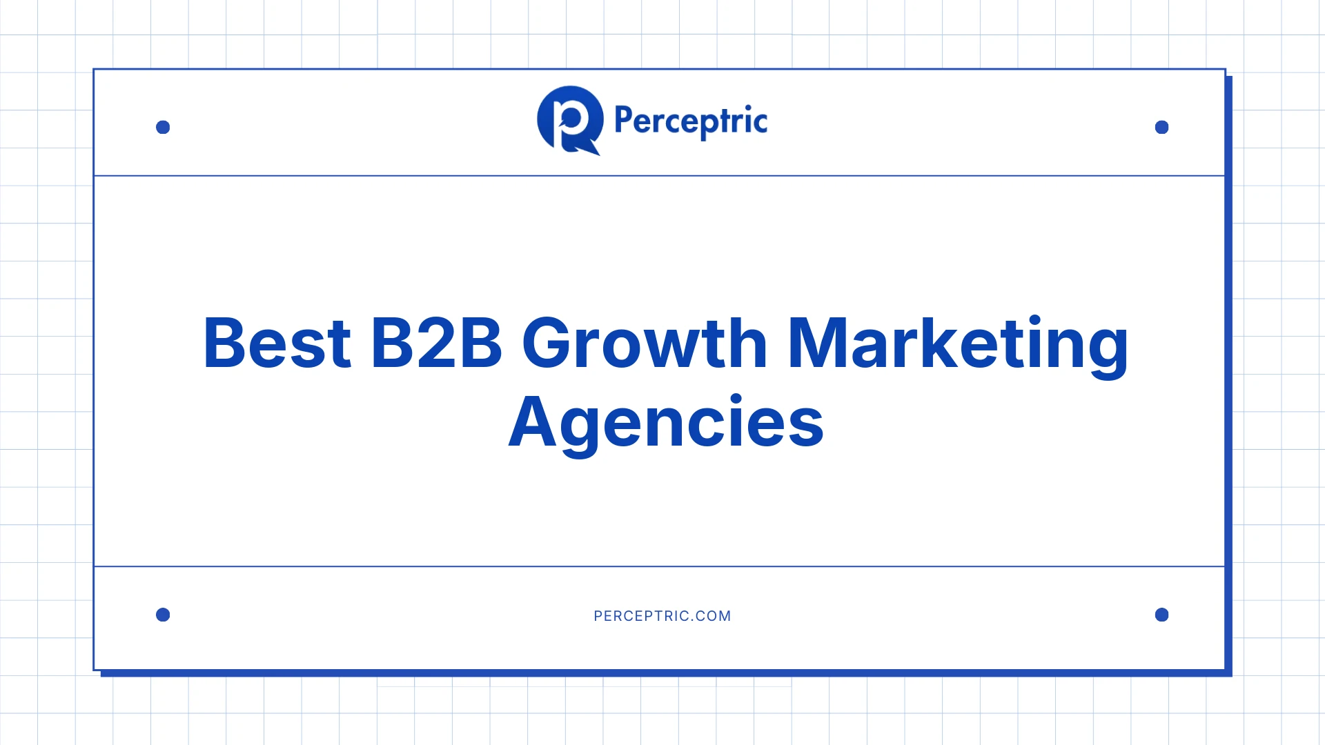 10 Best B2B Growth Marketing Agencies With Proven Track Record