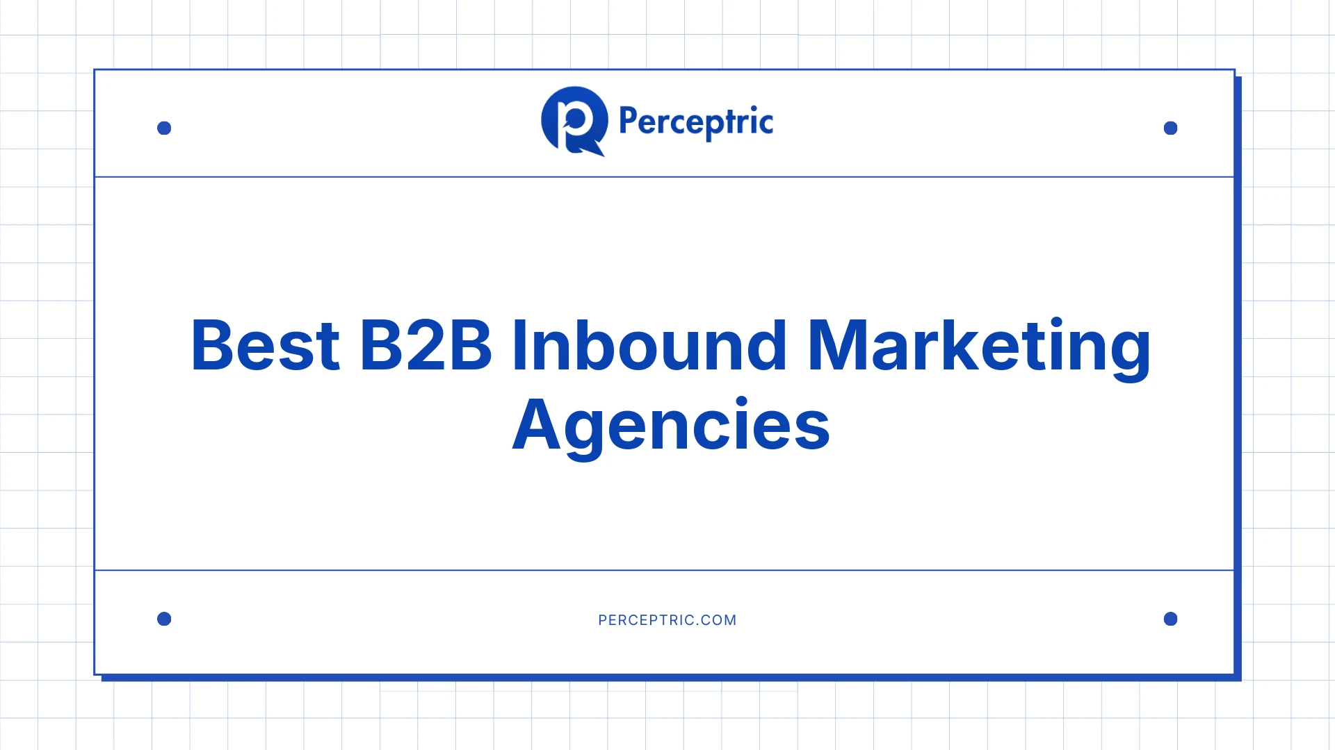 10 Best B2B Inbound Marketing Agencies With Proven Track Record
