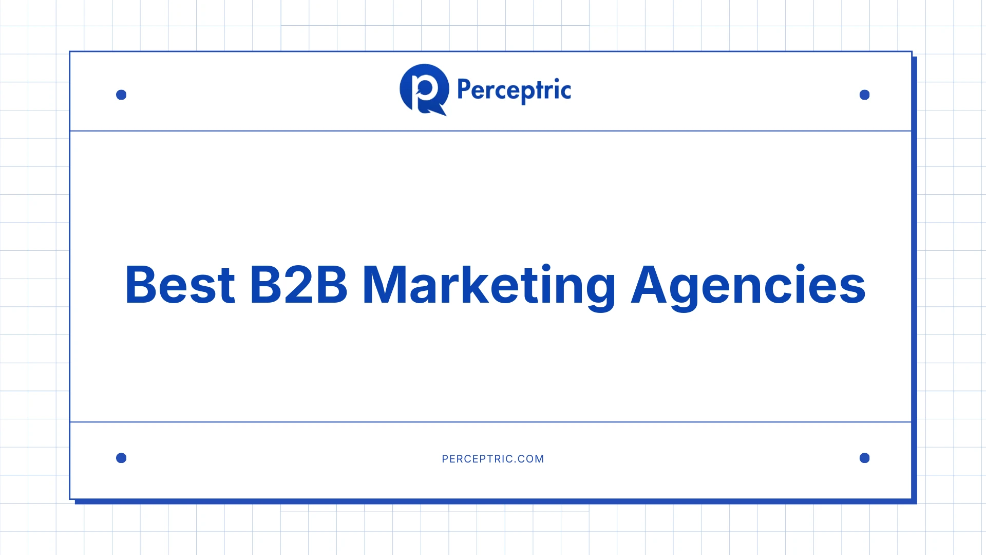 11 Best B2B Marketing Agencies With Proven Track Record