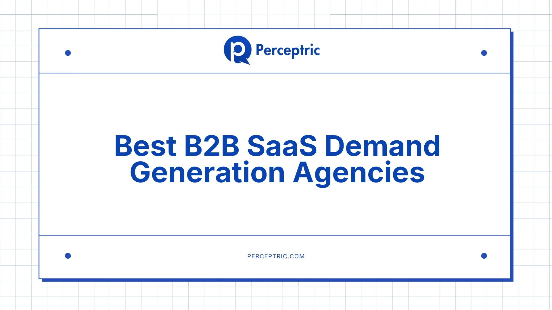 9 Best B2B SaaS Demand Generation Agencies With Proven Track Record