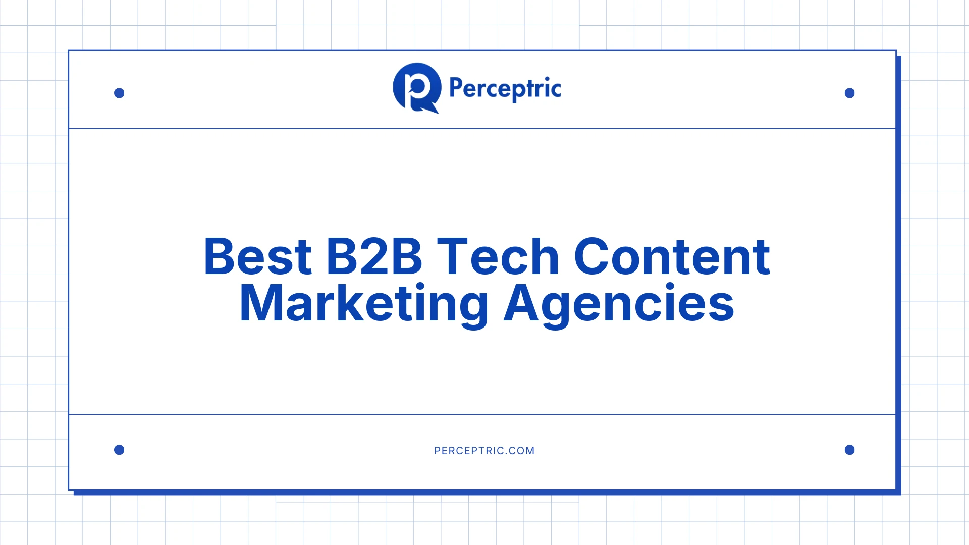 9 Best B2B Tech Content Marketing Agencies