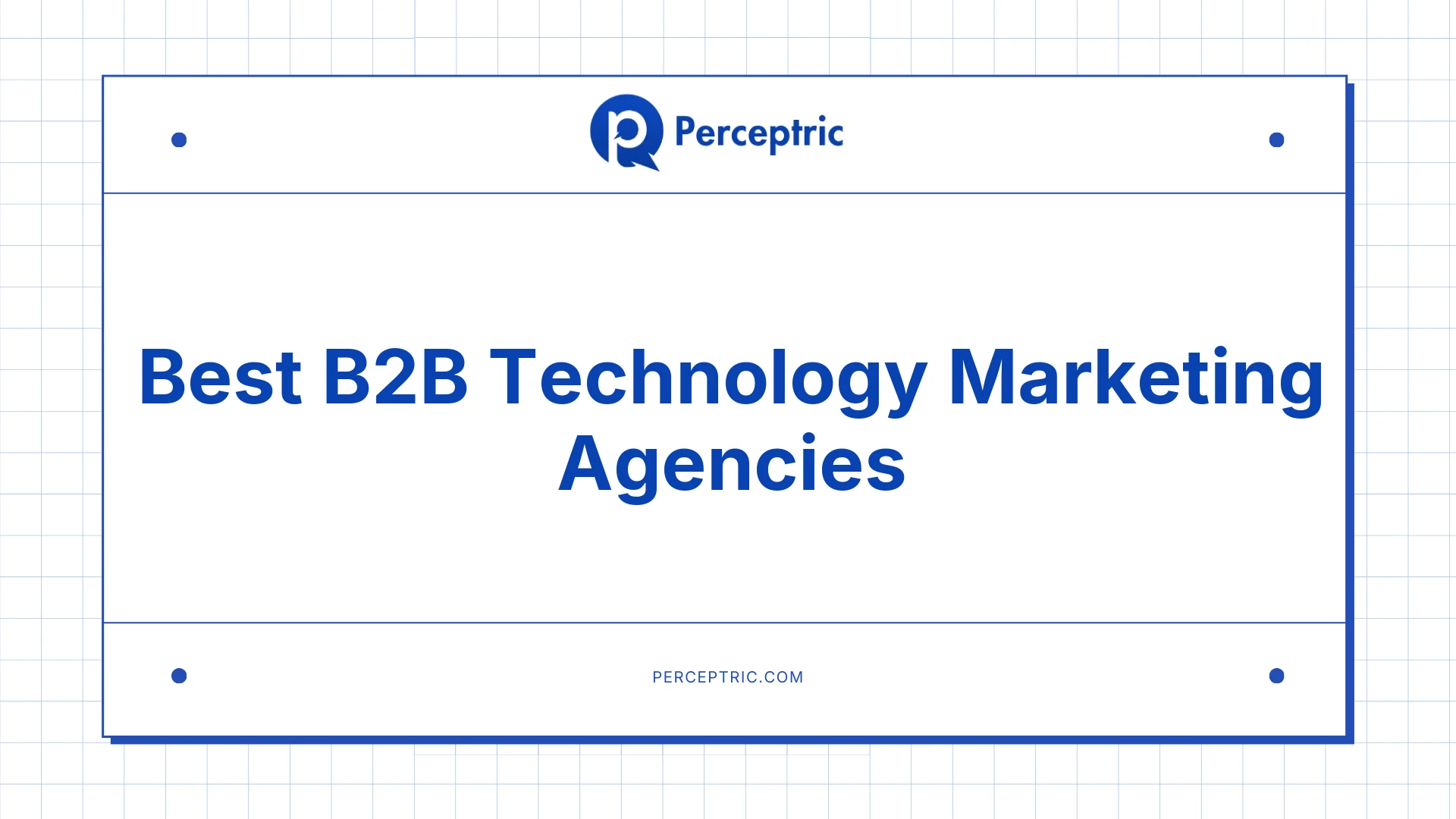 9 Best B2B Technology Marketing Agencies With Proven Track Record
