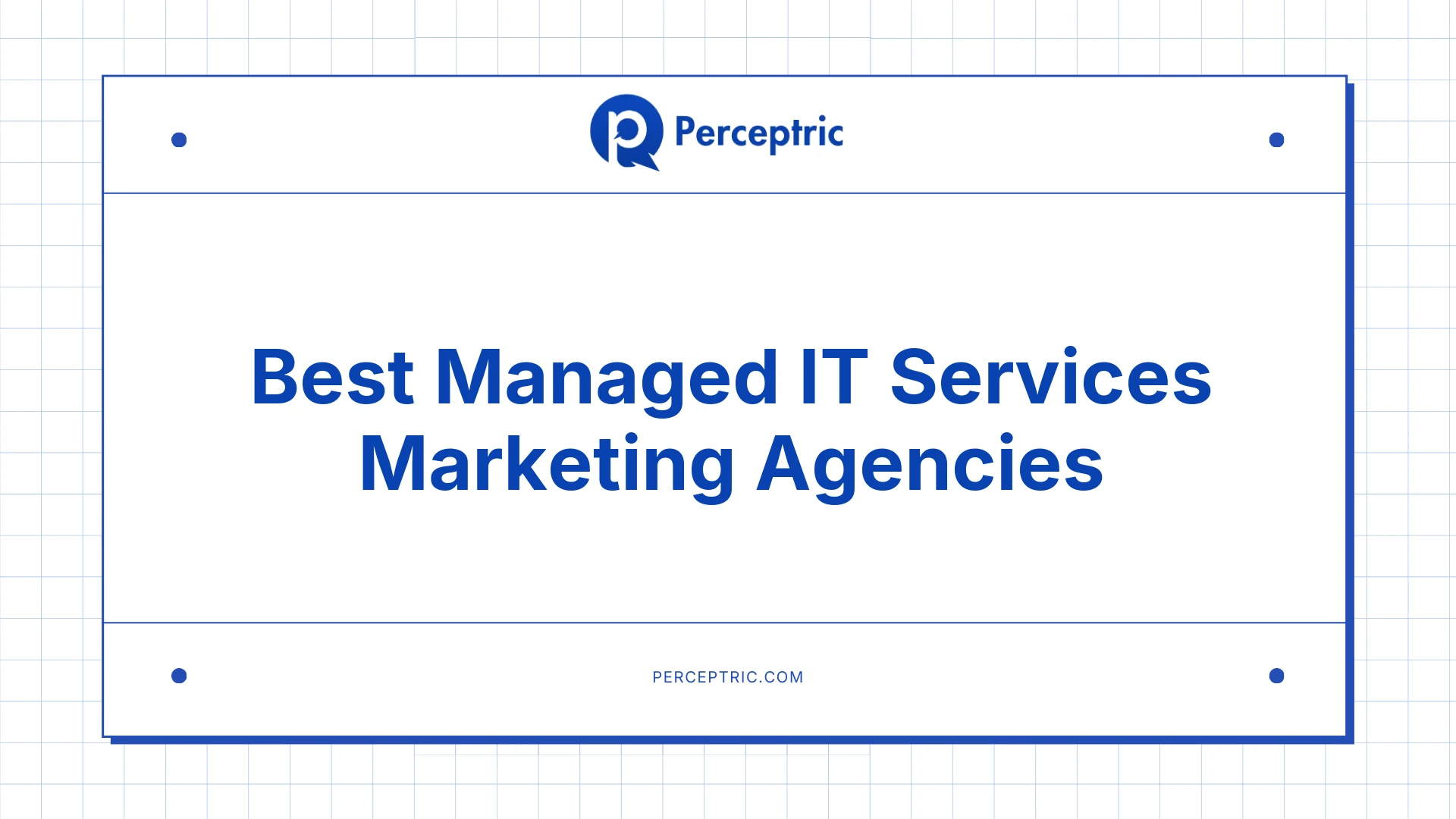 9 Best Managed IT Service Marketing Agencies With Proven Track Record