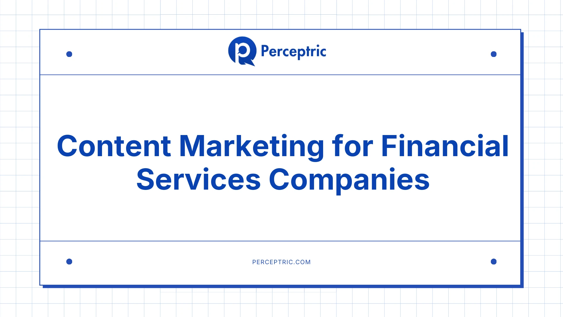 Content Marketing for Financial Services: A Complete Guide