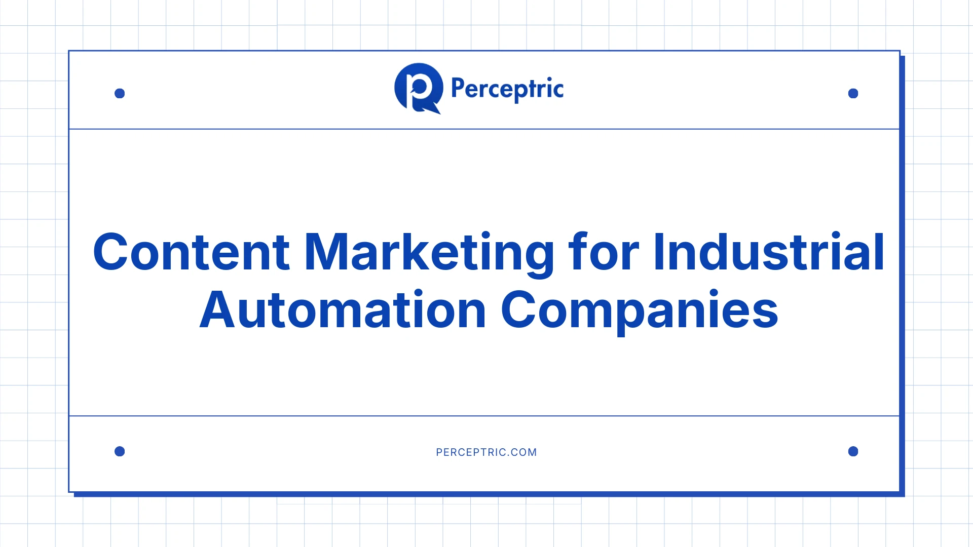 Industrial Content Marketing: A Complete Guide