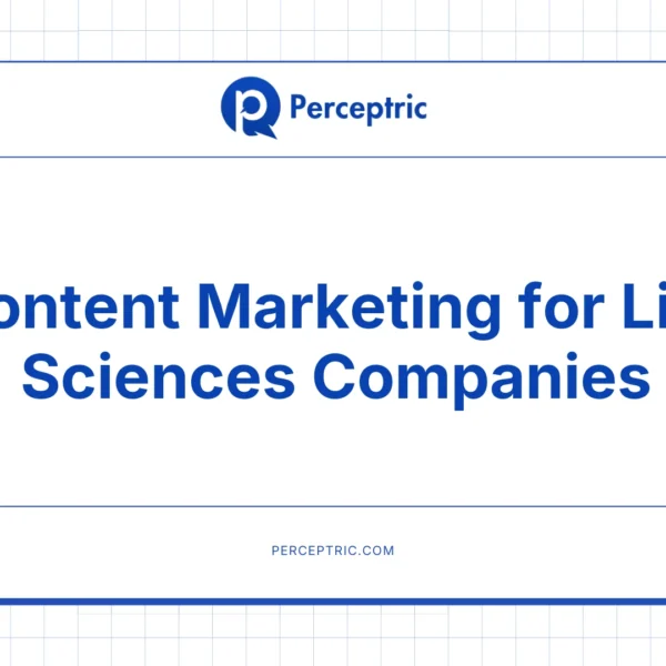 Content Marketing for Life Sciences Companies: A Complete Guide