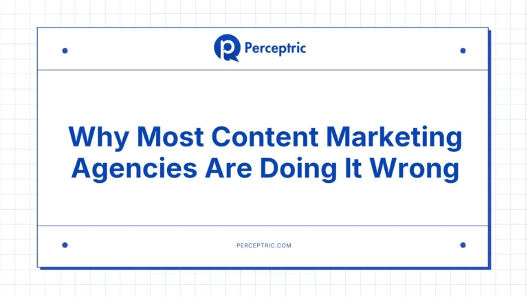 Most content marketing agencies are doing it wrong. Perceptric is here to fix that.