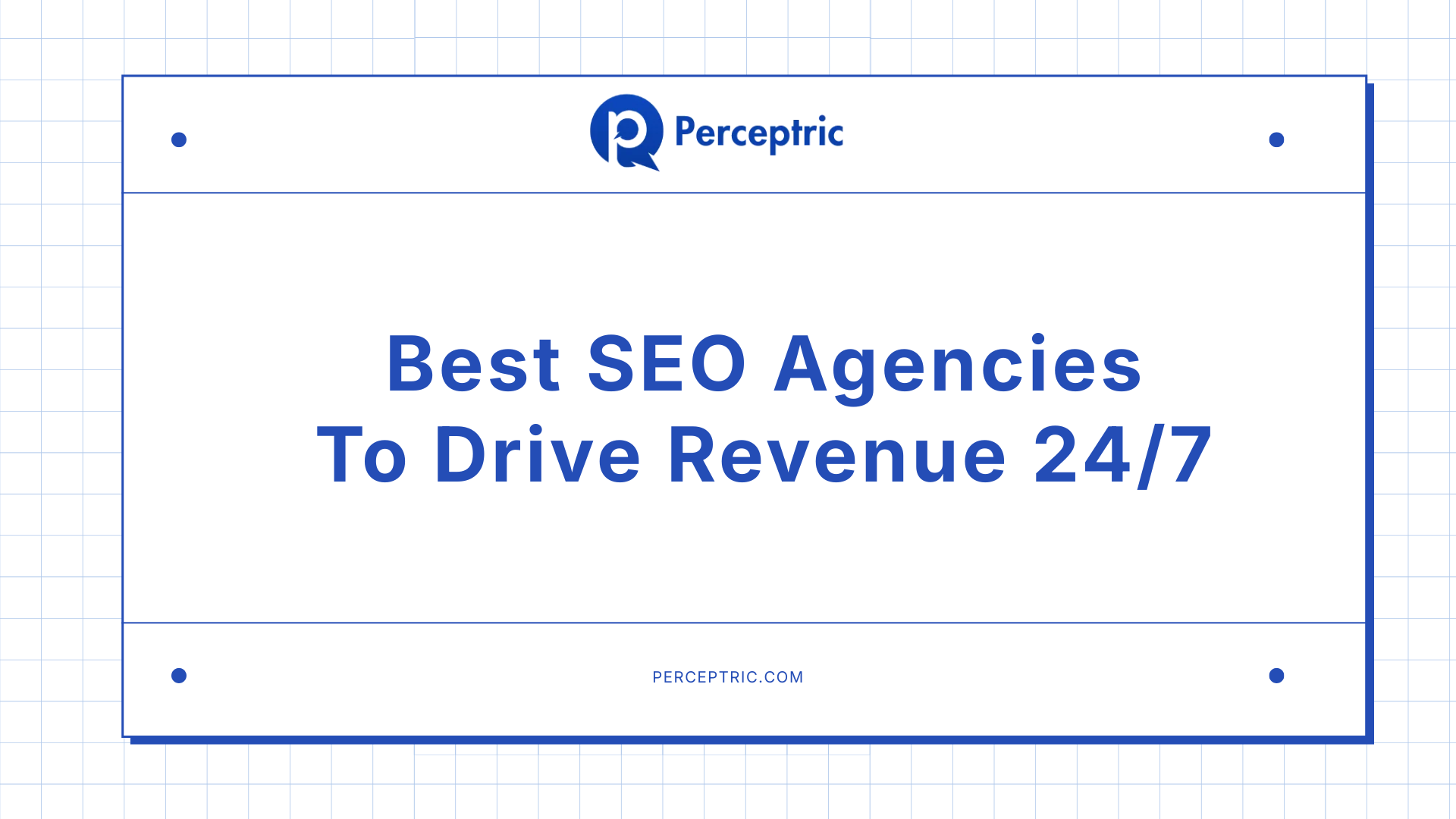 11 Best SEO Agencies To Drive Revenue