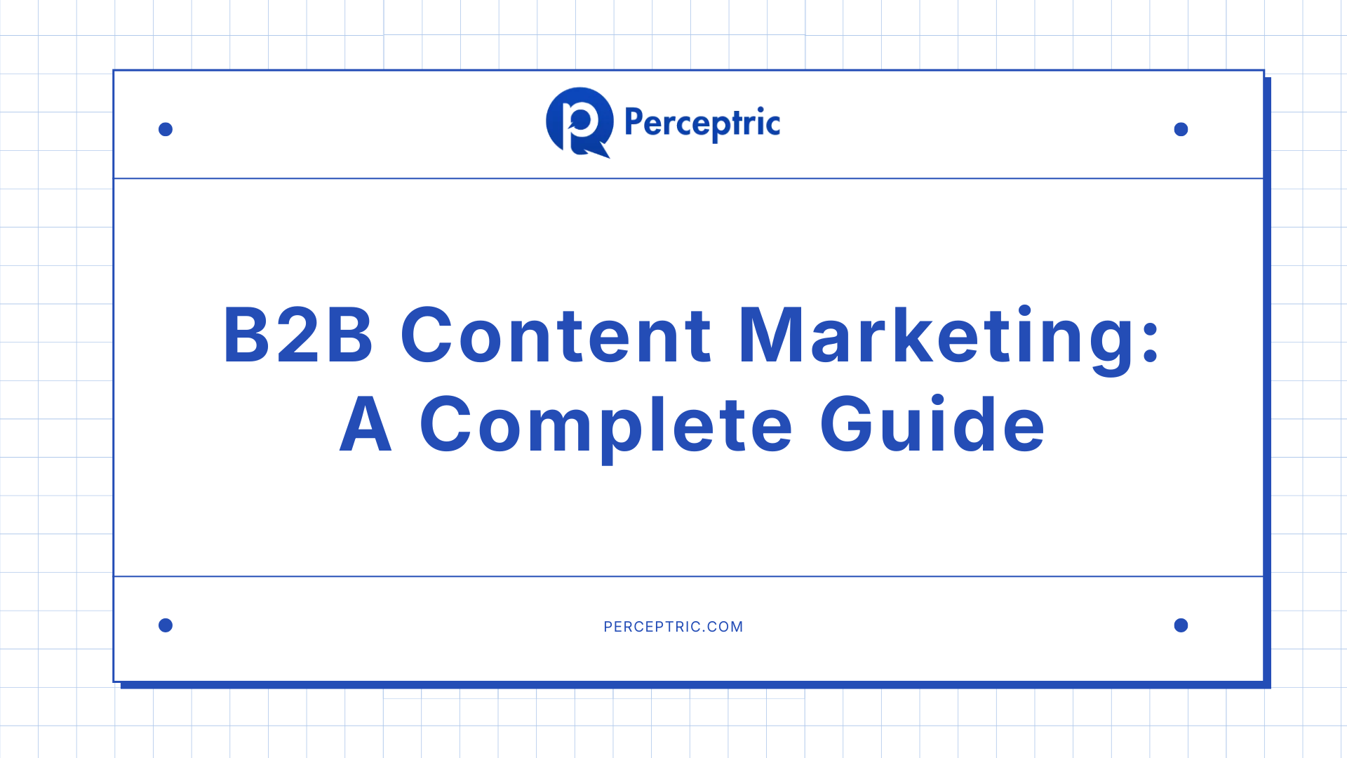 B2B Content Marketing: The Complete Guide For 2026
